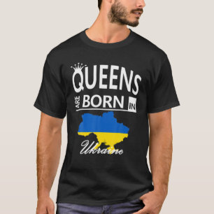 Ukraine Born Queens Mom Wife Daughter Birthday T-Shirt