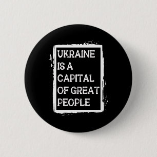 Ukraine Is A Capital Of Great People Patriotic Shi 6 Cm Round Badge