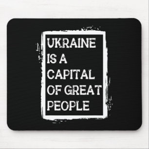 Ukraine Is A Capital Of Great People Patriotic Shi Mouse Pad
