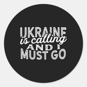 Ukraine Is Calling And I Must Go Souvenir Gift1  Classic Round Sticker