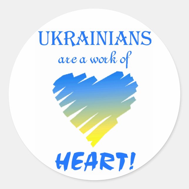 Ukrainians are a Work of Heart! Classic Round Sticker (Front)