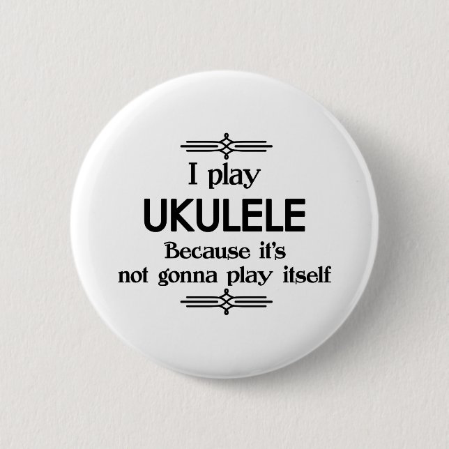Ukulele - Play Itself Funny Deco Music 6 Cm Round Badge (Front)