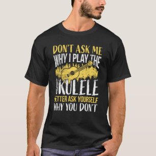 Ukulele Player Saying Ukulele T-Shirt