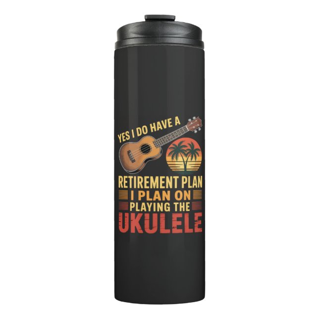 Ukulele Retirement Plan Funny Thermal Tumbler (Front)