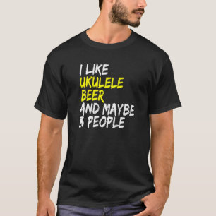Ukulele saying guitar music I like beer & ukulele T-Shirt