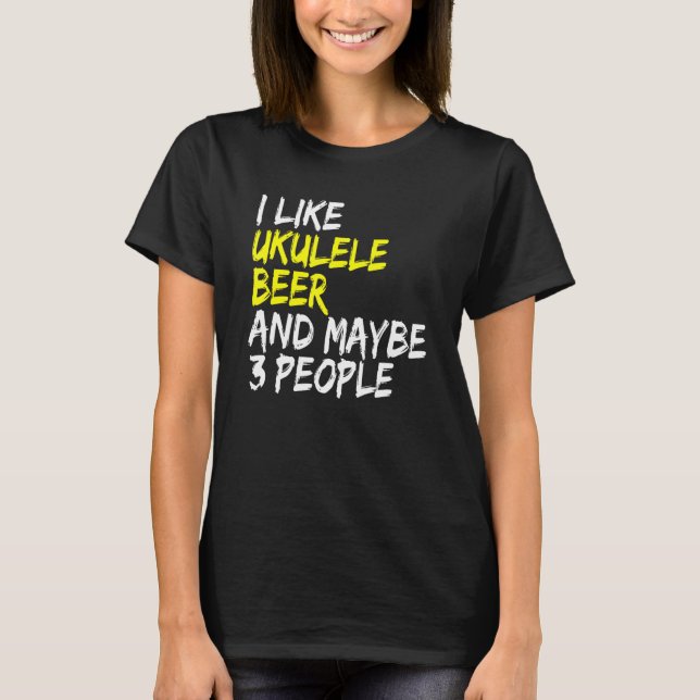Ukulele saying guitar music I like beer & ukulele T-Shirt (Front)