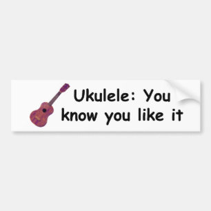 Ukulele: You know you like it Bumper Sticker