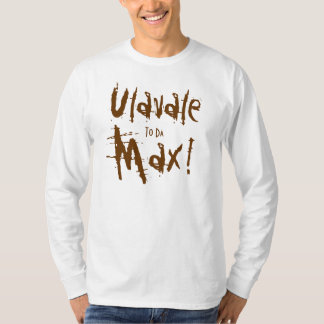 Ulavale, To Da, Max! T-Shirt