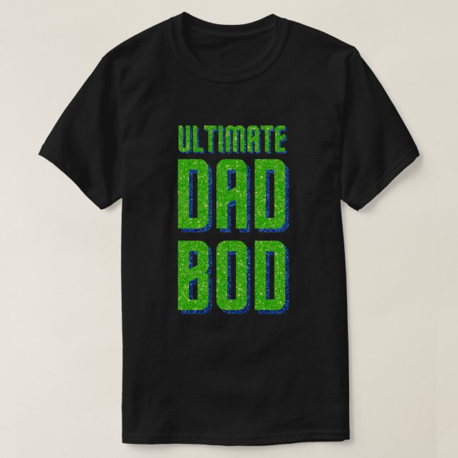 Ultimate Dad Bod Glitter T-Shirt (Design Front)