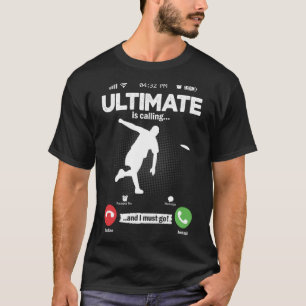 Ultimate Is Calling I Must Go Disc Golf Hobby Ulti T-Shirt