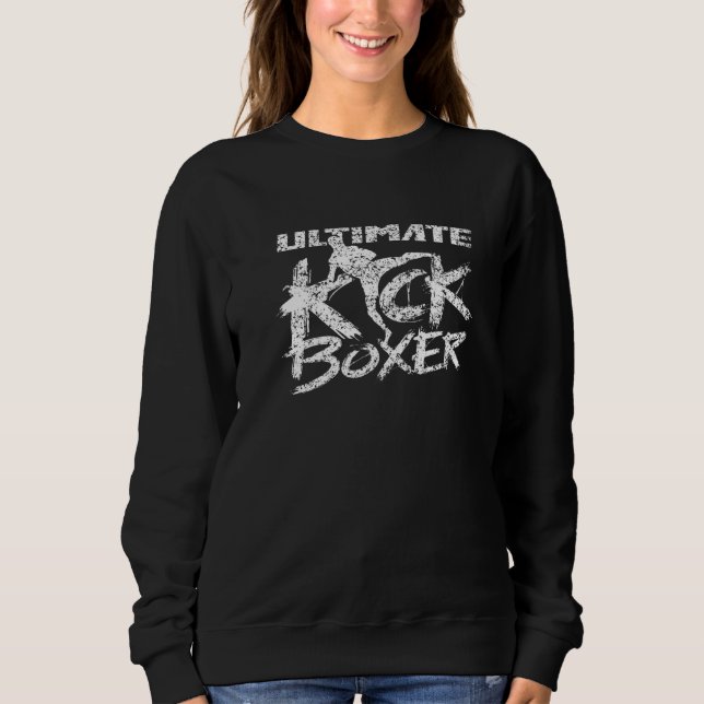 Ultimate Kickboxer Kickboxing Kickbox Kick Boxing Sweatshirt (Front)