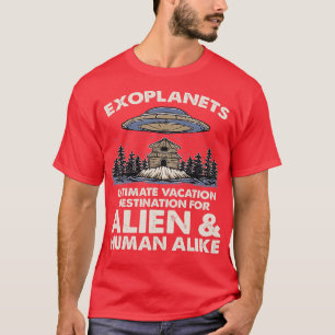 Ultimate Vacation Destination Exoplanet Planet Ast T-Shirt