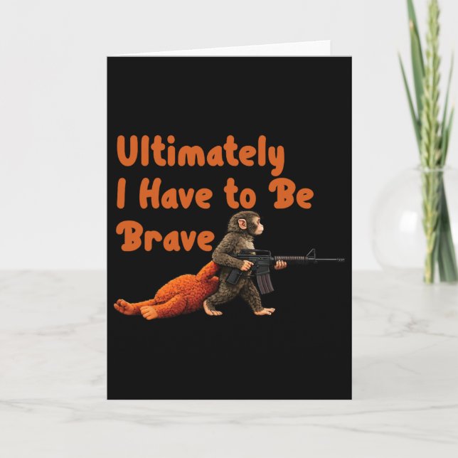 Ultimately I Have To Be Brave Funny Monkey  Card (Front)