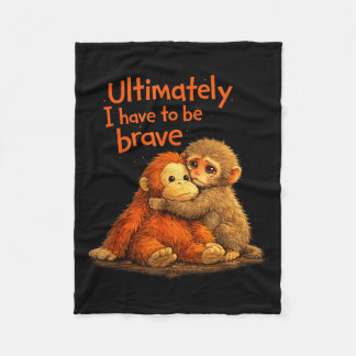 Ultimately i have to be brave funny monkey fleece blanket
