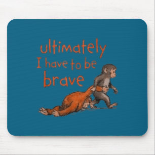 Ultimately i have to be brave sarcastic quote humo mouse pad
