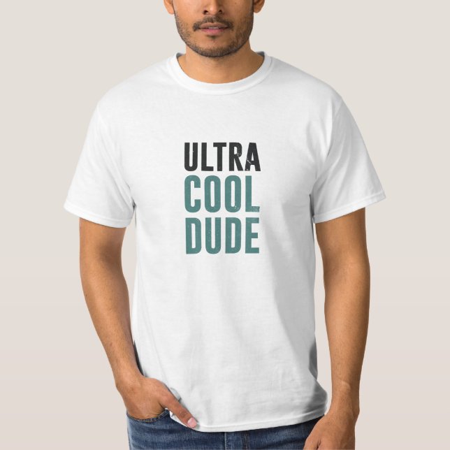 Ultra Cool Dude T-Shirt (Front)