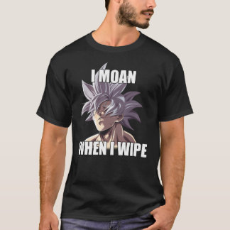 Ultra Instinct I Moan When I Wipe Meme Merch  T-Shirt