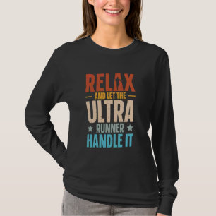 Ultra Marathon - Let The Ultra Runner Handle It T-Shirt