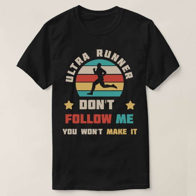 Ultra Runner Dont Follow Me You Wont Make It  Runn T-Shirt (Design Front)