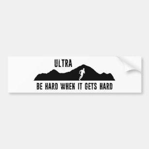 Ultra Running, Be Hard When It Gets Hard Bumper Sticker