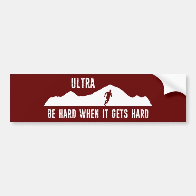 Ultra Running, Be Hard When It Gets Hard Bumper Sticker (Front)