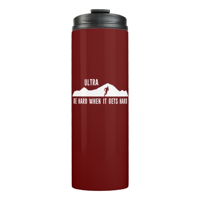 Ultra Running, Be Hard When It Gets Hard Thermal Tumbler (Front)