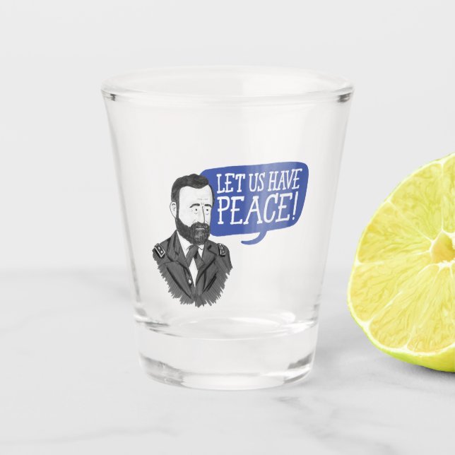 Ulysses S. Grant "Let us have peace!" shot glass (Front)