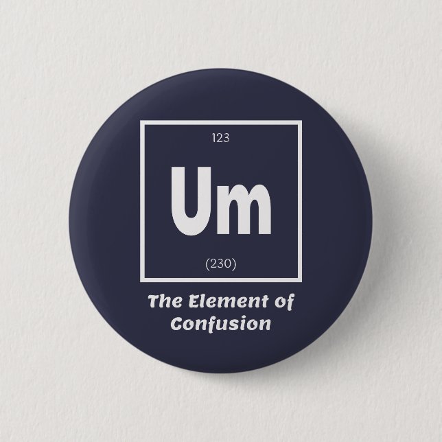 Um Element of Confusion Chemestry Funny 6 Cm Round Badge (Front)
