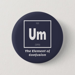 Um Element of Confusion Chemestry Funny 6 Cm Round Badge