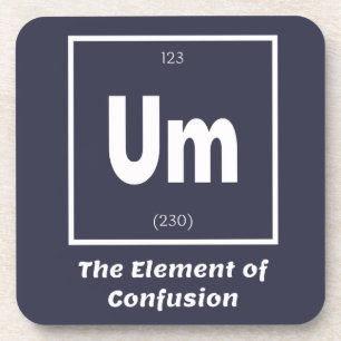 Um Element of Confusion Chemestry Funny Coaster