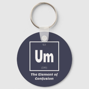 Um Element of Confusion Chemestry Funny Key Ring