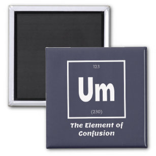 Um Element of Confusion Chemestry Funny Magnet
