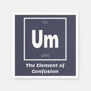 Um Element of Confusion Chemestry Funny Napkin