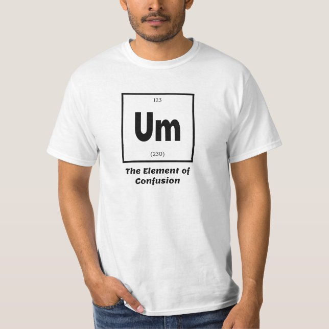 Um Element of Confusion Chemistry Funny T-Shirt (Front)