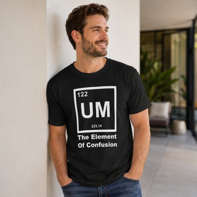 UM Element of Confusion Funny Science Quote Design T-Shirt (Creator Uploaded)