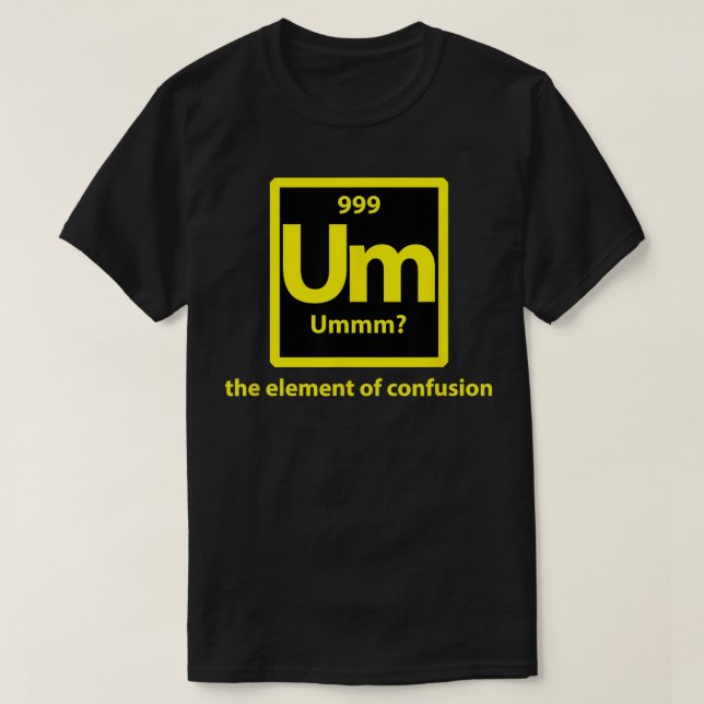 Um Periodic Table Um  T-Shirt (Design Front)