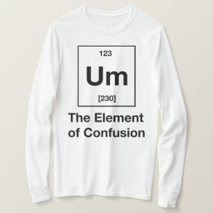 Um! The Element of Confusion Long Sleeve T-Shirt