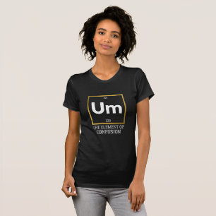 Um The Element of Confusion T-Shirt