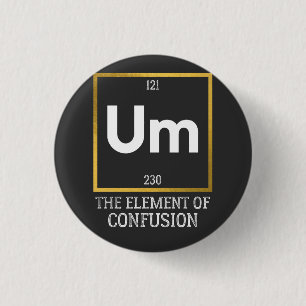 Um The Element of Confusion T-Shirt 3 Cm Round Badge