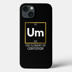 Um The Element of Confusion T-Shirt iPhone 13 Case
