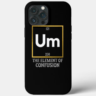 Um The Element of Confusion T-Shirt iPhone 13 Pro Max Case