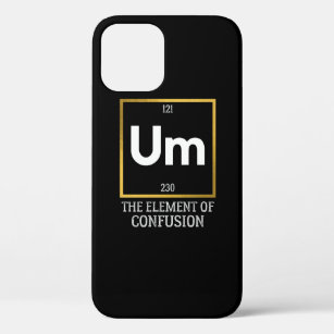 Um The Element of Confusion T-Shirt iPhone 12 Case