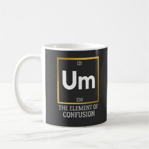 Um The Element of Confusion T-Shirt Coffee Mug