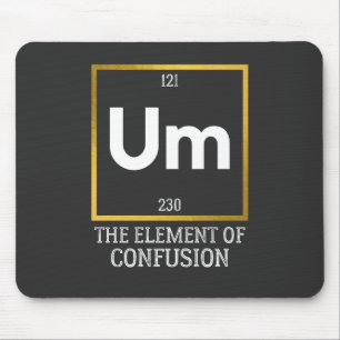 Um The Element of Confusion T-Shirt Mouse Pad