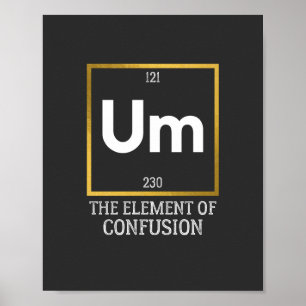 Um The Element of Confusion T-Shirt Poster