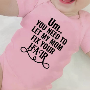 Um... You Need To Let My Mum Fix Your Hair Baby Bodysuit