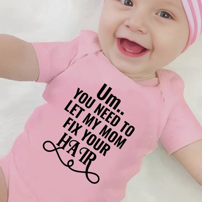 Um... You Need To Let My Mum Fix Your Hair Baby Bodysuit (Creator Uploaded)