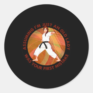 Uming I'm Just An Old Lady Karate Was Your First M Classic Round Sticker