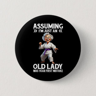 Uming I'm Just An Old Lady Was Your First Mistake 6 Cm Round Badge