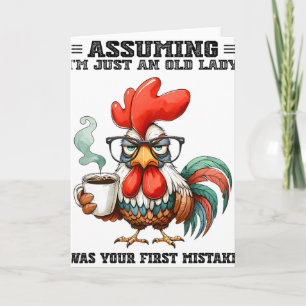 Uming I'm Just An Old Lady Was Your First Mistake Card